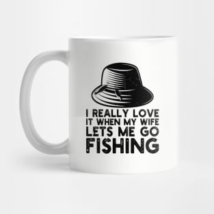 I Really Love It When My Wife Lets Me Go Fishing Mug